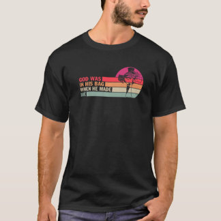 God Was In His Bag When He Made Me Christian T-Shirt