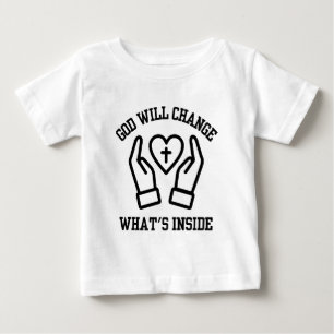 God Will Change What's Inside Baby T-Shirt