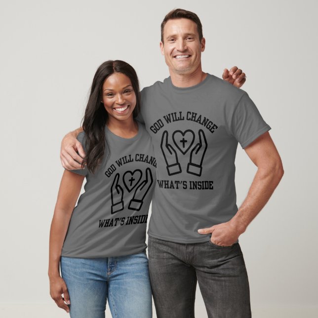 God Will Change What's Inside Unisex T-Shirt (Unisex)