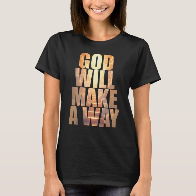 God Will Make A Way Christian Faith  T-Shirt (Front)