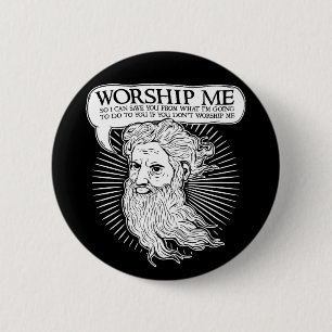 God: Worship me so I can save you from me 6 Cm Round Badge
