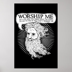 God: Worship me so I can save you from me Poster