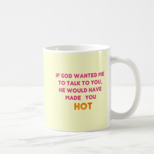 God Would Have Made You Hot Coffee Mug (Right)