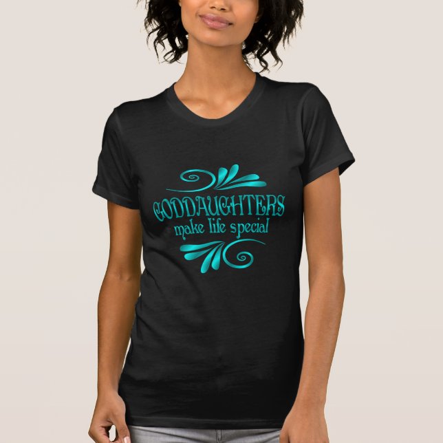 Goddaughters Make Life Special T-Shirt (Front)
