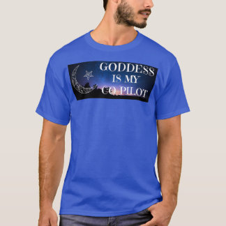 Goddess Is My CoPilot T-Shirt