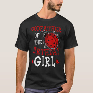 Godfather Of The Birthday Girl Ladybug Bday Celebr T-Shirt