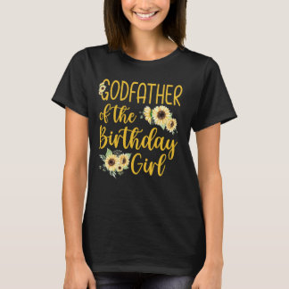 Godfather Of The Birthday Girl Sunflower Party Fam T-Shirt