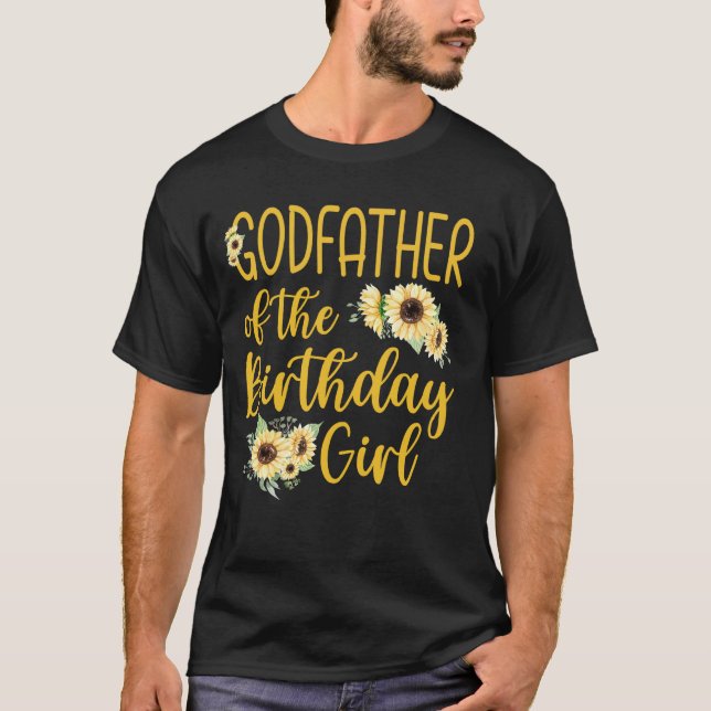 Godfather Of The Birthday Girl Sunflower Party Fam T-Shirt (Front)