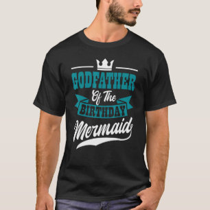 Godfather Of The Birthday Mermaid Party Bday Celeb T-Shirt