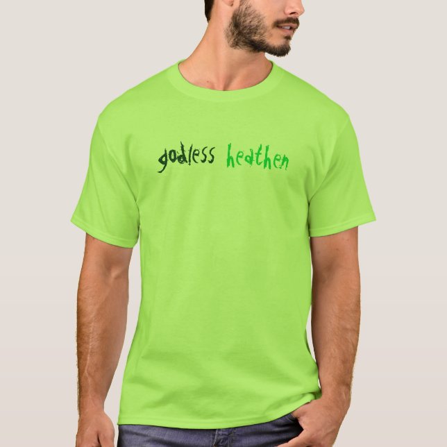 godless, heathen T-Shirt (Front)