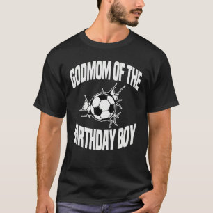 Godmom Of The Birthday Boy Soccer Team Bday Party T-Shirt