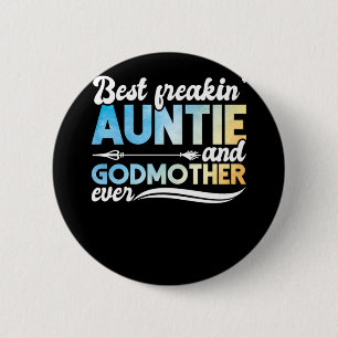 Godmother Best Freakin Auntie And Godmother Ever 6 Cm Round Badge