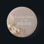 Godmother of the Bride Boho Pampas Grass Button<br><div class="desc">A wedding keepsake for the godmother of the bride featuring neutral tones and pampas grass foliage.</div>