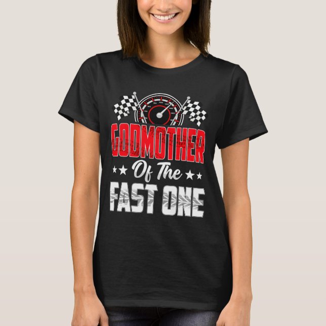 Godmother Of The Fast One Birthday 1st Race Car Fa T-Shirt (Front)