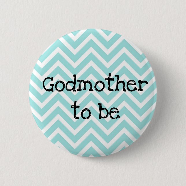 Godmother to be teal Chevron Baby Shower pin (Front)