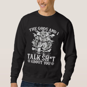 Gods And I Valhalla Nordic Warrior Norse Mythology Sweatshirt