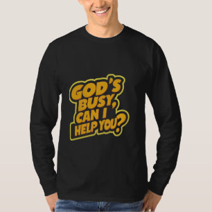 God's Busy, Can I Help You ------ T-Shirt