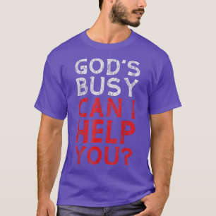 God's Busy, Can I Help You -- T-Shirt