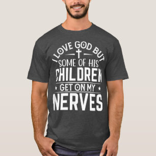 God's Children get on my Nerves T-Shirt