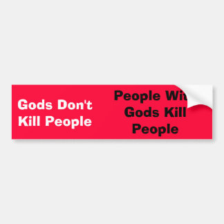 Gods Don't Kill People, People With Gods KillPe... Bumper Sticker