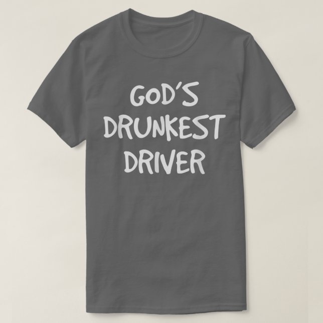 God's Drunkest Driver Funny T-Shirt (Design Front)