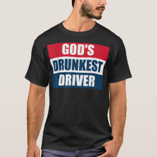 Gods Drunkest Driver Funny Tee For Men and Women