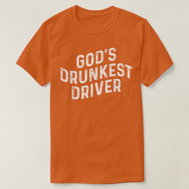 Gods Drunkest Driver  T-Shirt (Design Front)