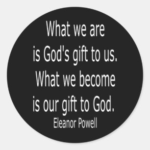 God's Gift . . . . Quote by Powell Classic Round Sticker