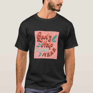 God's Help Is Always Near Inspiring Christian Fait T-Shirt