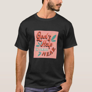 God's Help Is Always Near Inspiring Christian Fait T-Shirt