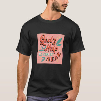 God's Help Is Always Near Inspiring Christian Fait T-Shirt