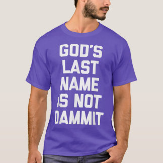 Gods Last Name Is Not Dammit  Funny Catholic Chris T-Shirt