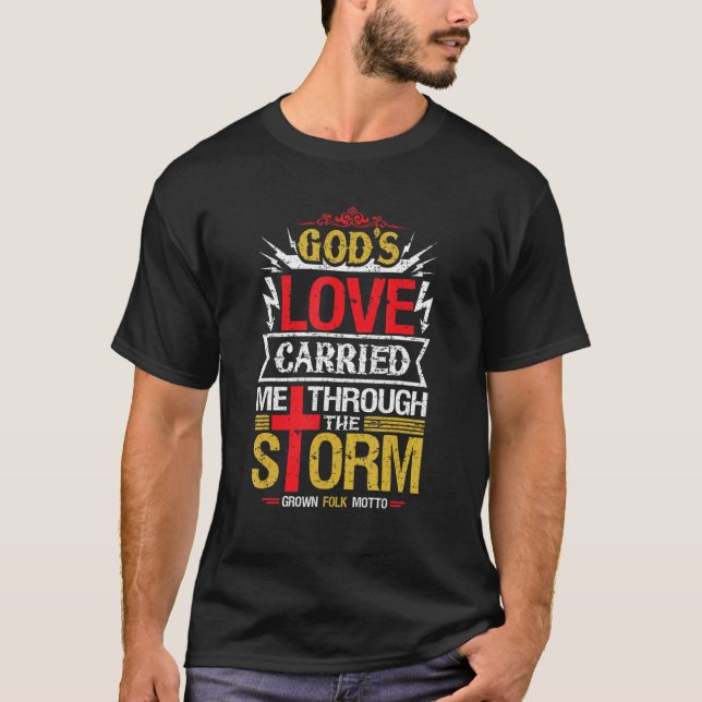 God's Love Carried Me Through The Storm Inspiratio T-Shirt (Front)
