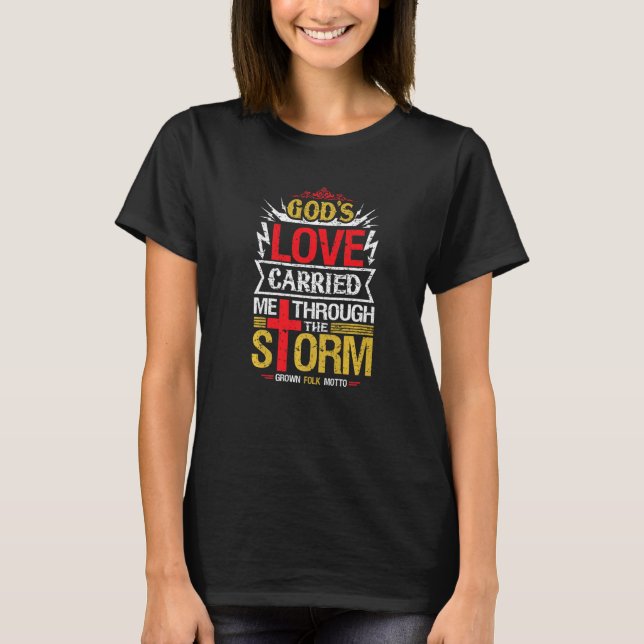 God's Love Carried Me Through The Storm Inspiratio T-Shirt (Front)
