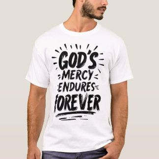 Gods mercy endures forever Christianity Faith  T-Shirt