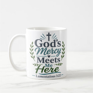 Gods Mercy Meets Me Here Modern Christian Quote Coffee Mug