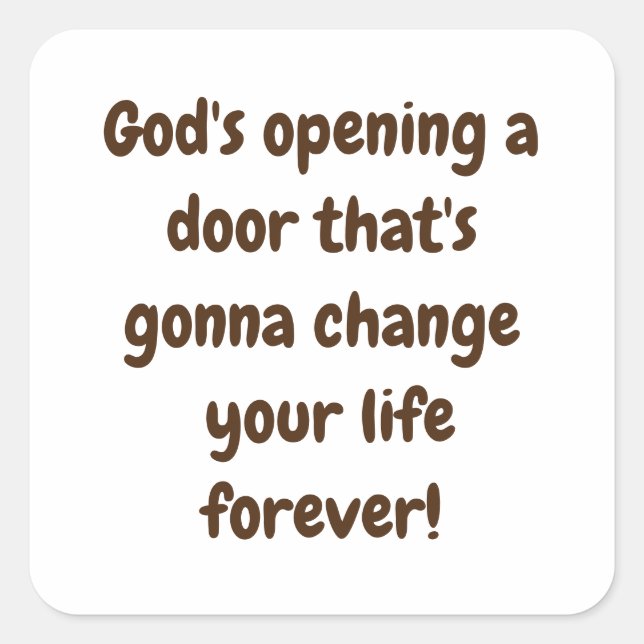 God's opening a door that's gonna change your life square sticker (Front)