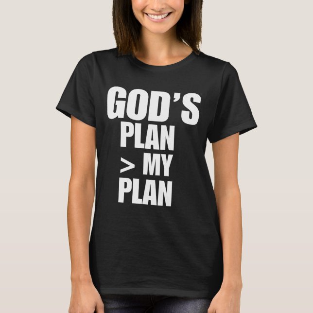 Gods Plan Greater Than My Plan  T-Shirt (Front)