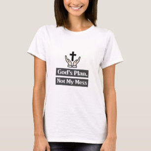God's Plan, Not My Mess Faith and Spirituality T-Shirt