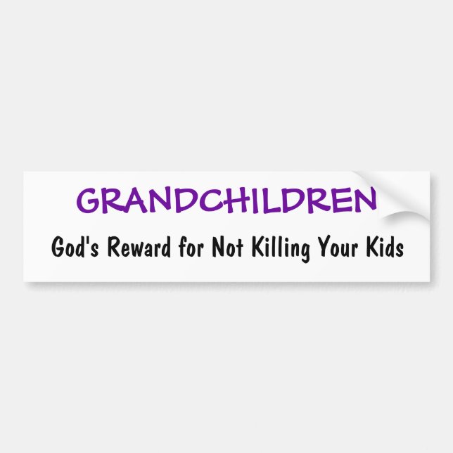 God's Reward for Not Killing Your Kids, GRANDCH... Bumper Sticker (Front)