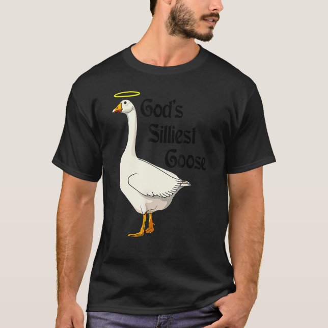 God's Silliest Goose   Duck   T-Shirt (Front)
