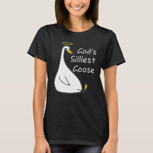 God's Silliest Goose  Goose God's Silliest Goose T-Shirt