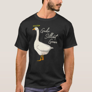 God's Silliest Goose Tshirt God's Silliest Goose D