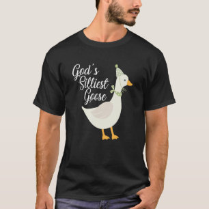 God's Silliest Goose Tshirt God's Silliest Goose D