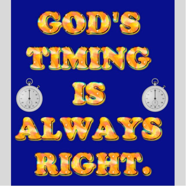 God's Timing Is Always Right. Standing Photo Sculpture (Front)