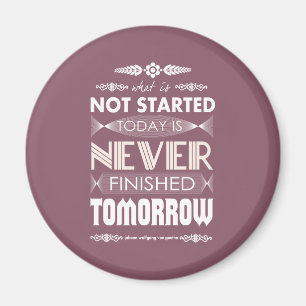 Goethe not started today never finished tomorrow magnet