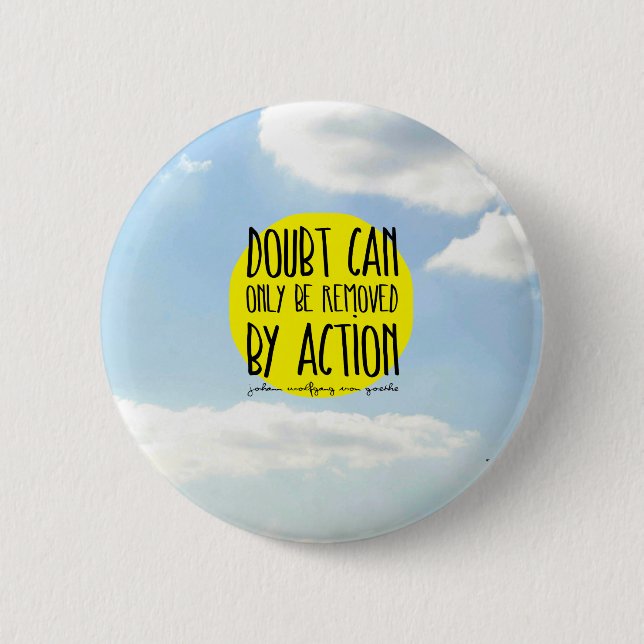 Goethe Quote "Doubt Can Only be Removed By Action" 6 Cm Round Badge (Front)