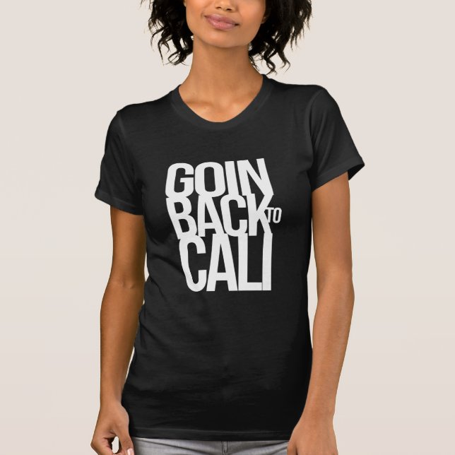 Goin Back To Cali T-Shirt (Front)