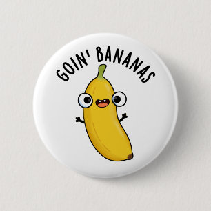 Goin Bananas Funny Fruit Pun  6 Cm Round Badge