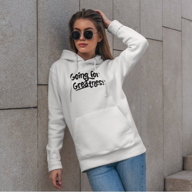 Going for Greatness Positive Quote Hoodie (Creator Uploaded)